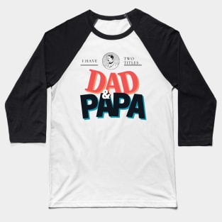 Custom Dad Shirt - I Have Two titles Dad & PAPA Baseball T-Shirt